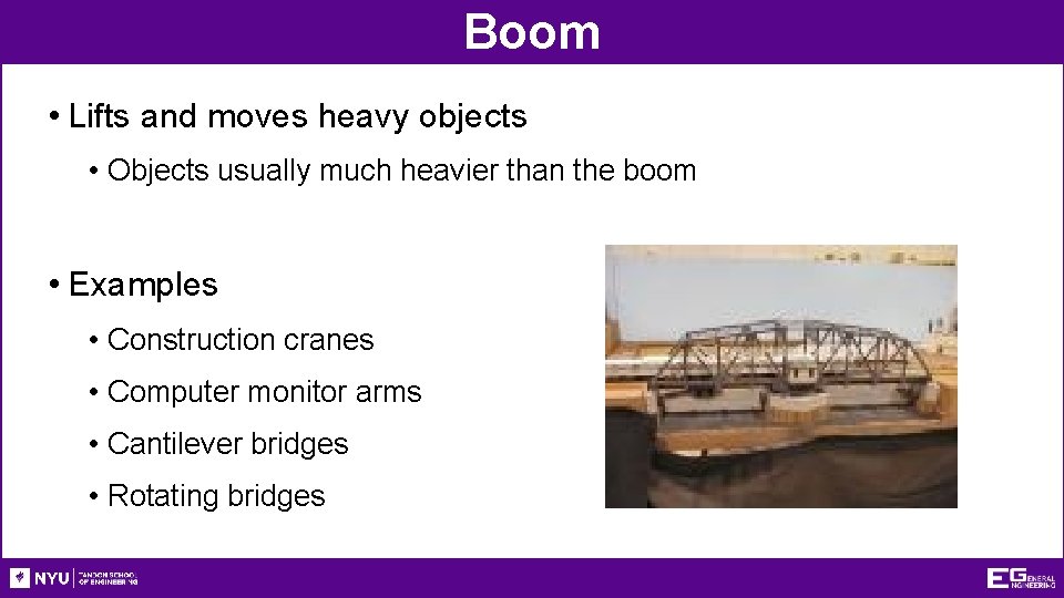 Boom • Lifts and moves heavy objects • Objects usually much heavier than the