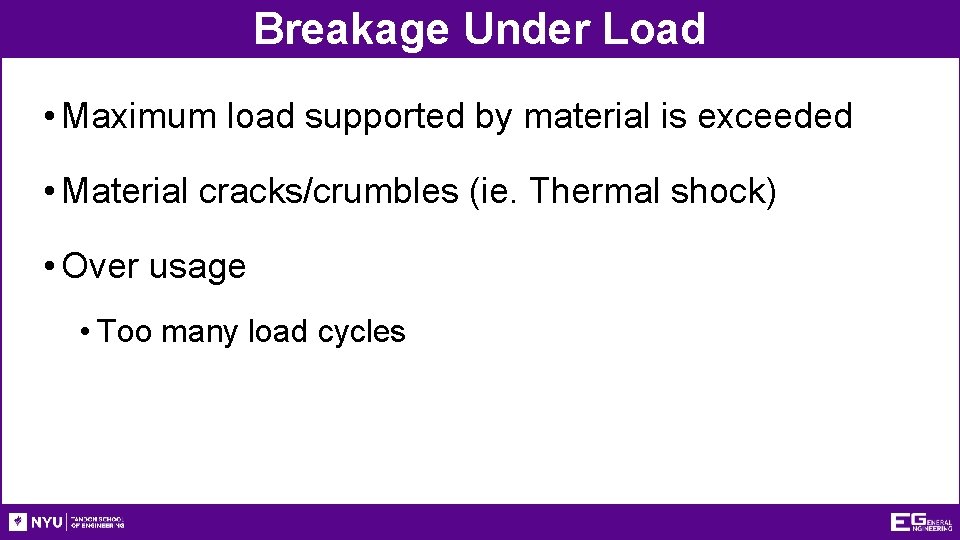 Breakage Under Load • Maximum load supported by material is exceeded • Material cracks/crumbles