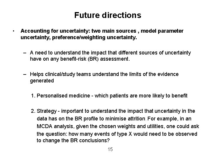 Future directions • Accounting for uncertainty: two main sources , model parameter uncertainty, preference/weighting