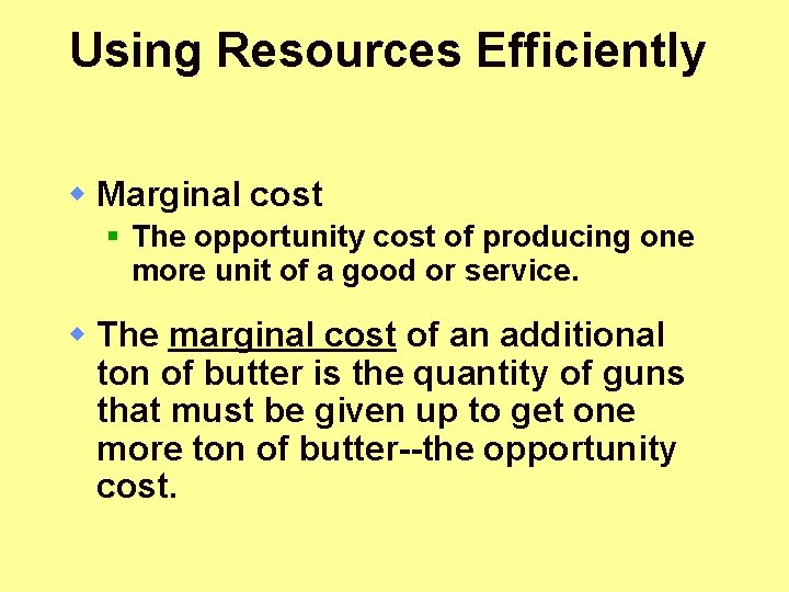 Using Resources Efficiently w Marginal cost § The opportunity cost of producing one more