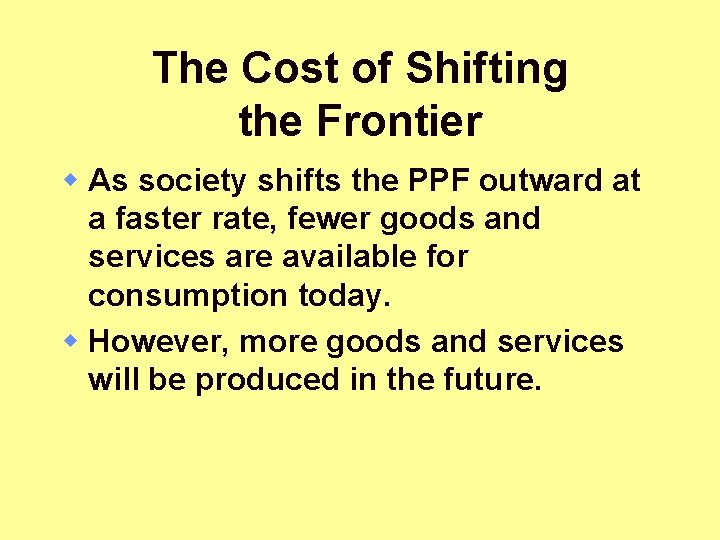 The Cost of Shifting the Frontier w As society shifts the PPF outward at