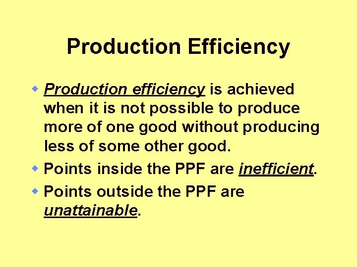 Production Efficiency w Production efficiency is achieved when it is not possible to produce