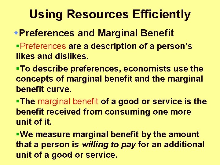 Using Resources Efficiently w. Preferences and Marginal Benefit §Preferences are a description of a