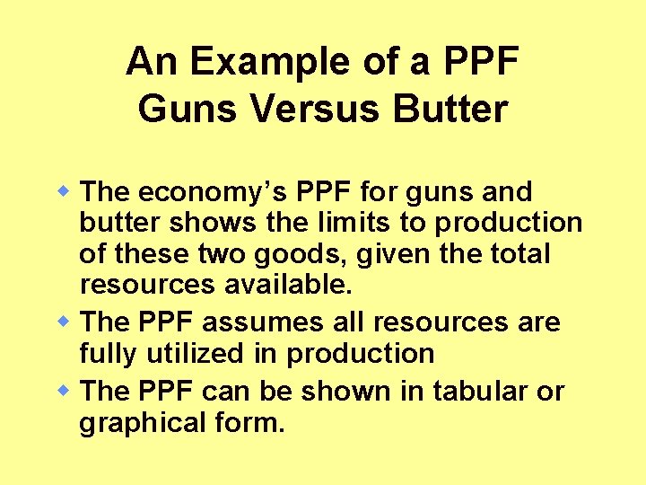 An Example of a PPF Guns Versus Butter w The economy’s PPF for guns