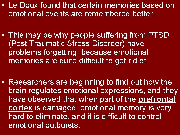  • Le Doux found that certain memories based on emotional events are remembered