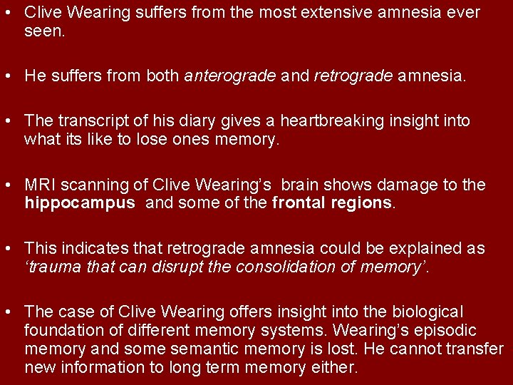  • Clive Wearing suffers from the most extensive amnesia ever seen. • He