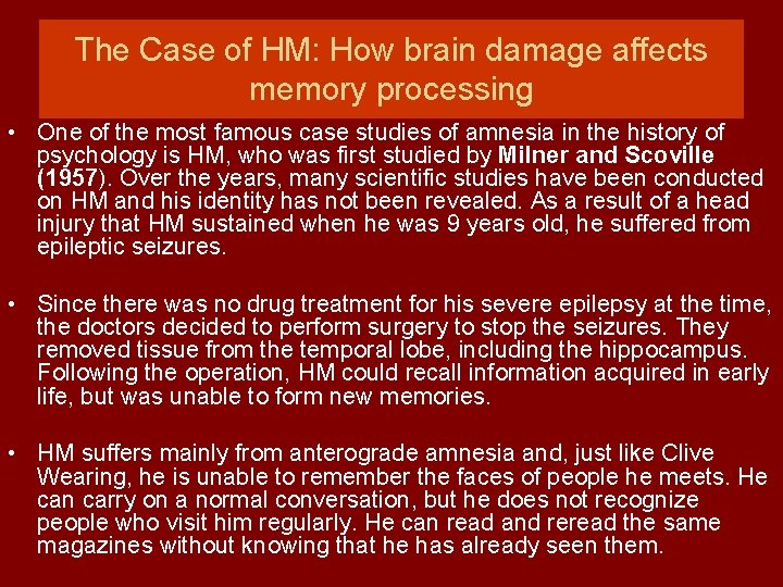 The Case of HM: How brain damage affects memory processing • One of the