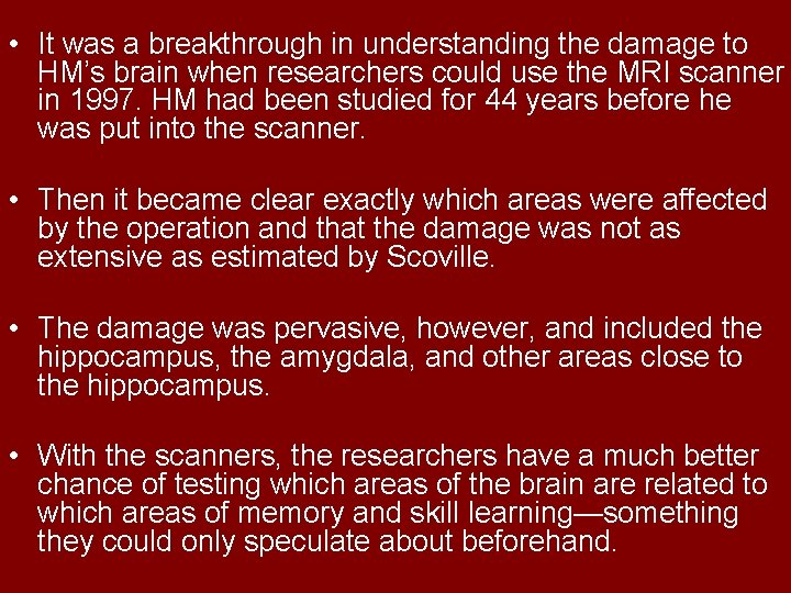  • It was a breakthrough in understanding the damage to HM’s brain when