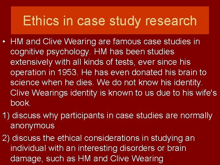 Ethics in case study research • HM and Clive Wearing are famous case studies