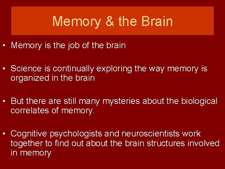 Memory & the Brain • Memory is the job of the brain • Science