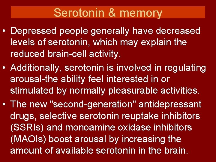Serotonin & memory • Depressed people generally have decreased levels of serotonin, which may