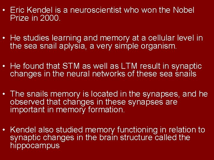  • Eric Kendel is a neuroscientist who won the Nobel Prize in 2000.
