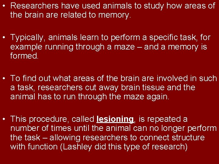  • Researchers have used animals to study how areas of the brain are