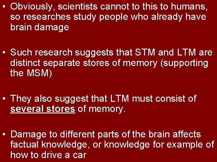  • Obviously, scientists cannot to this to humans, so researches study people who
