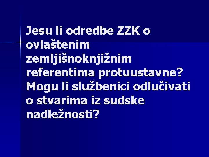 Jesu li odredbe ZZK o ovlaštenim zemljišnoknjižnim referentima protuustavne? Mogu li službenici odlučivati o