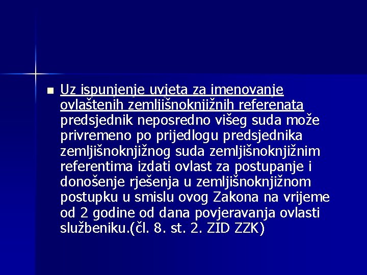 n Uz ispunjenje uvjeta za imenovanje ovlaštenih zemljišnoknjižnih referenata predsjednik neposredno višeg suda može