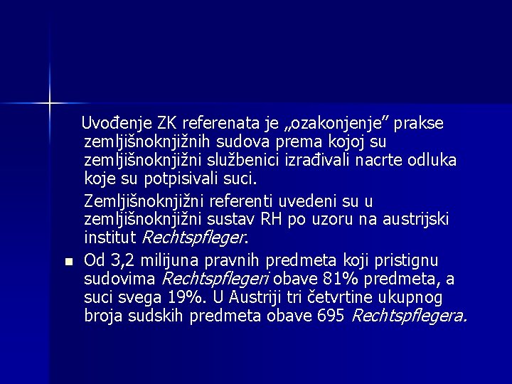 n Uvođenje ZK referenata je „ozakonjenje” prakse zemljišnoknjižnih sudova prema kojoj su zemljišnoknjižni službenici