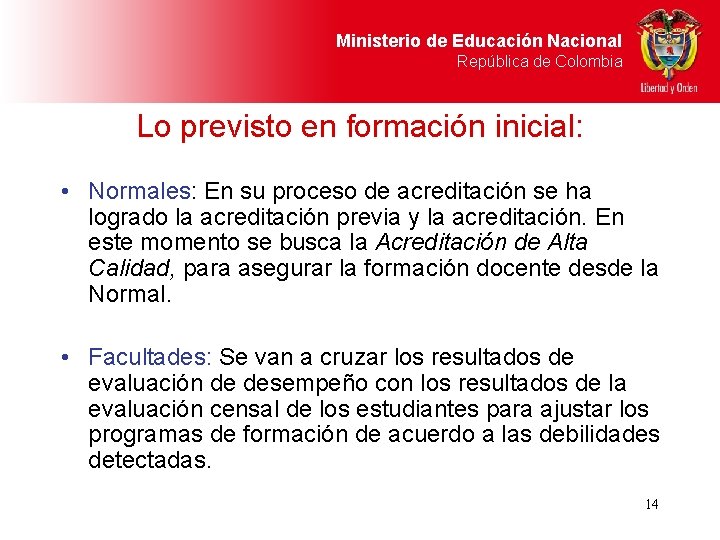 Ministerio de Educación Nacional República de Colombia Lo previsto en formación inicial: • Normales: