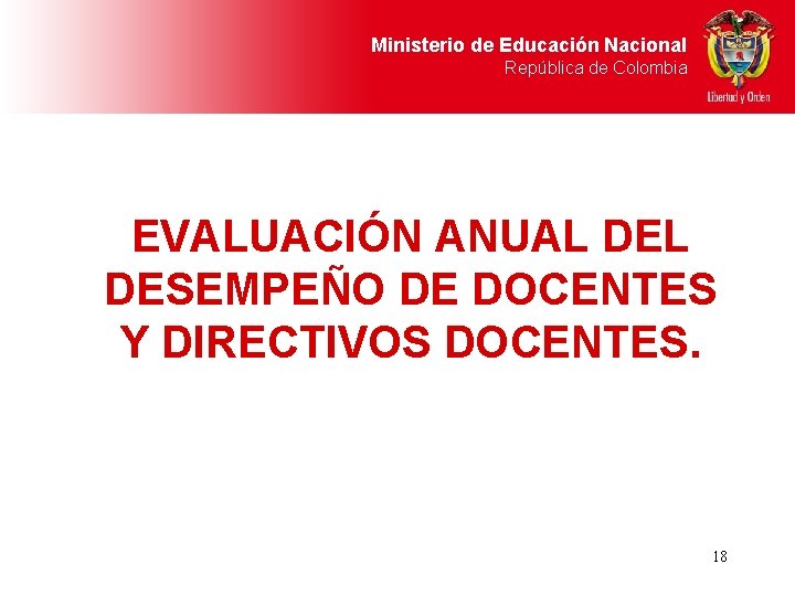 Ministerio de Educación Nacional República de Colombia EVALUACIÓN ANUAL DESEMPEÑO DE DOCENTES Y DIRECTIVOS