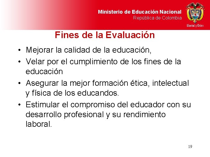 Ministerio de Educación Nacional República de Colombia Fines de la Evaluación • Mejorar la