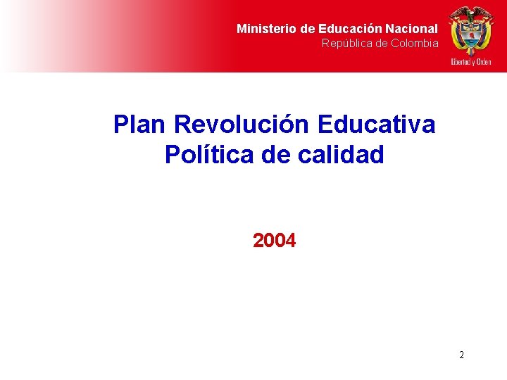 Ministerio de Educación Nacional República de Colombia Plan Revolución Educativa Política de calidad 2004