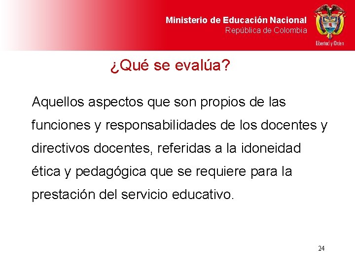 Ministerio de Educación Nacional República de Colombia ¿Qué se evalúa? Aquellos aspectos que son