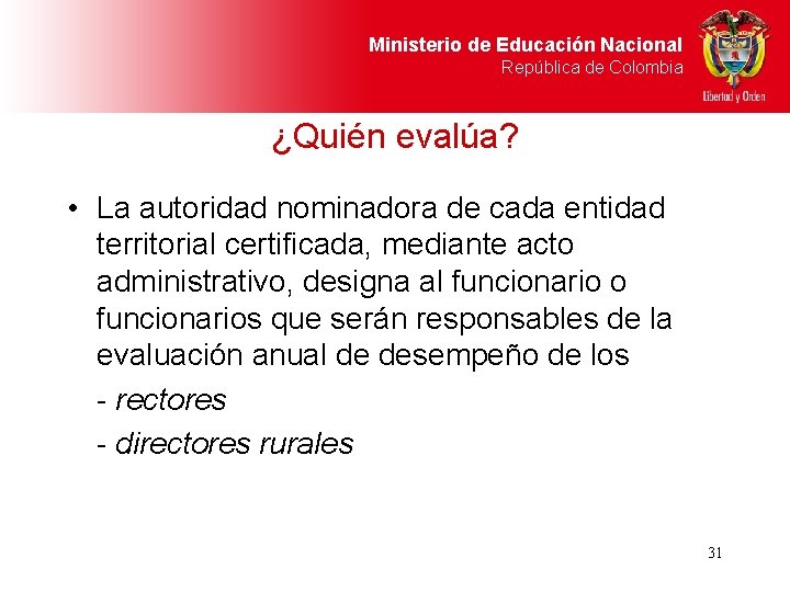 Ministerio de Educación Nacional República de Colombia ¿Quién evalúa? • La autoridad nominadora de