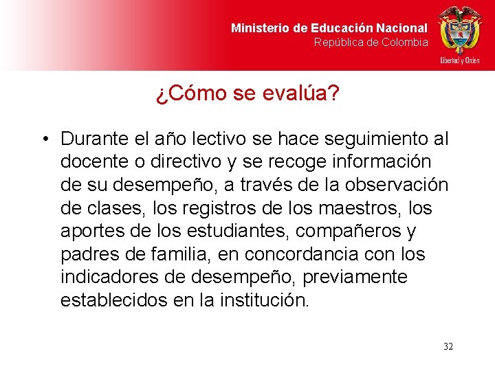 Ministerio de Educación Nacional República de Colombia ¿Cómo se evalúa? • Durante el año