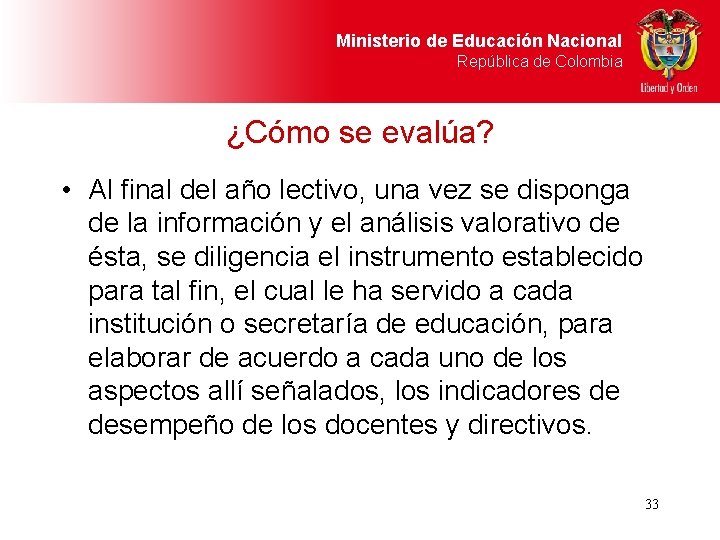 Ministerio de Educación Nacional República de Colombia ¿Cómo se evalúa? • Al final del