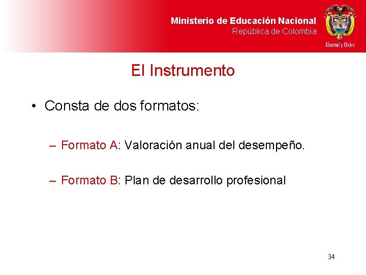 Ministerio de Educación Nacional República de Colombia El Instrumento • Consta de dos formatos: