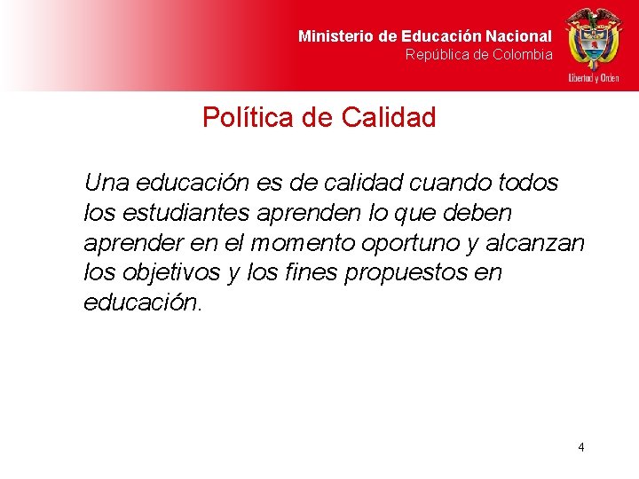 Ministerio de Educación Nacional República de Colombia Política de Calidad Una educación es de