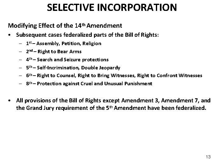 SELECTIVE INCORPORATION Modifying Effect of the 14 th Amendment • Subsequent cases federalized parts