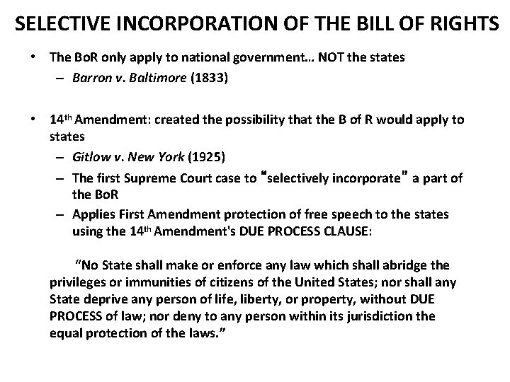 SELECTIVE INCORPORATION OF THE BILL OF RIGHTS • The Bo. R only apply to