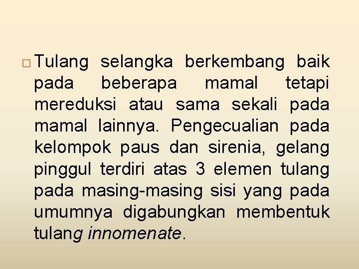  Tulang selangka berkembang baik pada beberapa mamal tetapi mereduksi atau sama sekali pada