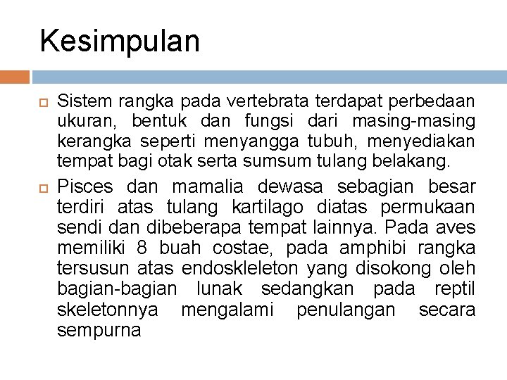 Kesimpulan Sistem rangka pada vertebrata terdapat perbedaan ukuran, bentuk dan fungsi dari masing-masing kerangka