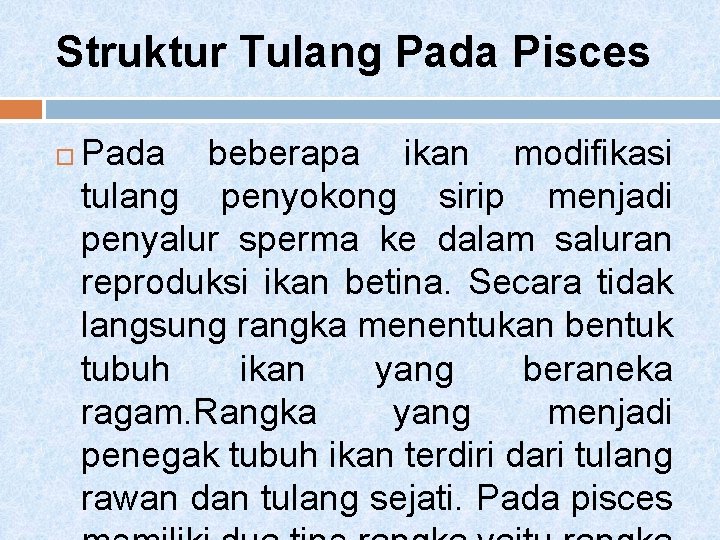 Struktur Tulang Pada Pisces Pada beberapa ikan modifikasi tulang penyokong sirip menjadi penyalur sperma