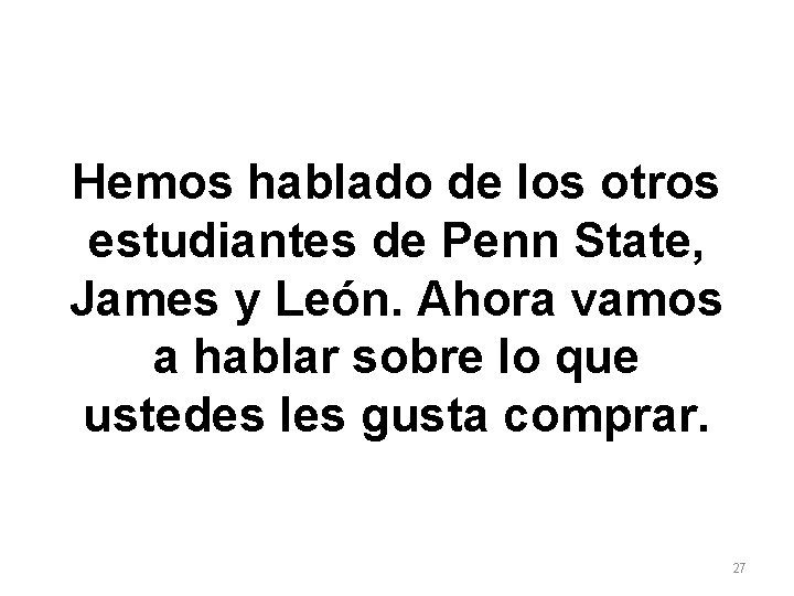 Hemos hablado de los otros estudiantes de Penn State, James y León. Ahora vamos