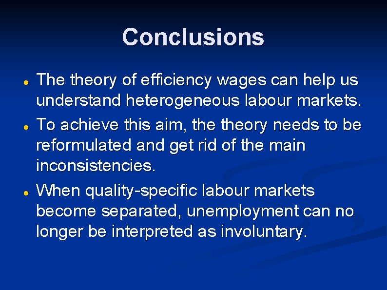 Conclusions The theory of efficiency wages can help us understand heterogeneous labour markets. To