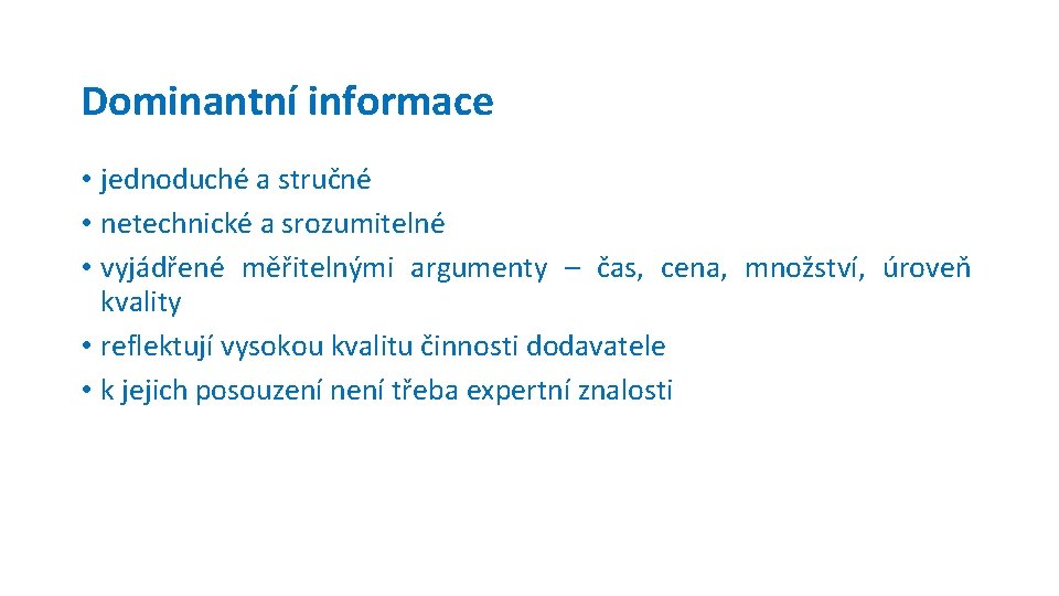 Dominantní informace • jednoduché a stručné • netechnické a srozumitelné • vyjádřené měřitelnými argumenty