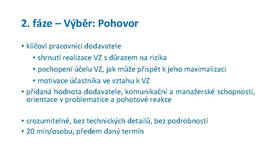 2. fáze – Výběr: Pohovor • klíčoví pracovníci dodavatele • shrnutí realizace VZ s