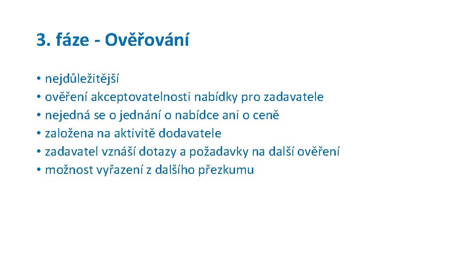 3. fáze - Ověřování • nejdůležitější • ověření akceptovatelnosti nabídky pro zadavatele • nejedná