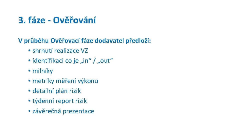 3. fáze - Ověřování V průběhu Ověřovací fáze dodavatel předloží: • shrnutí realizace VZ