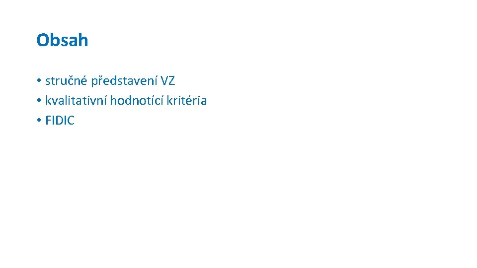 Obsah • stručné představení VZ • kvalitativní hodnotící kritéria • FIDIC 