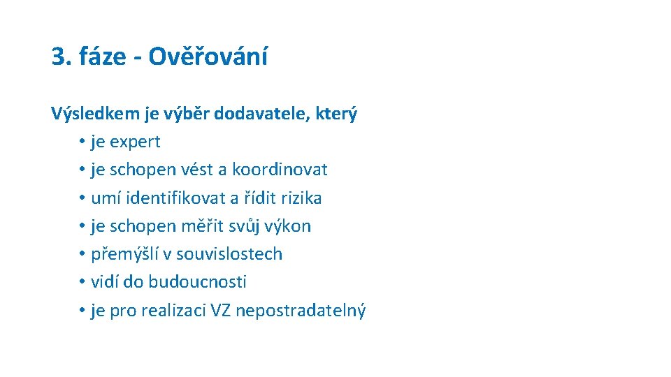 3. fáze - Ověřování Výsledkem je výběr dodavatele, který • je expert • je