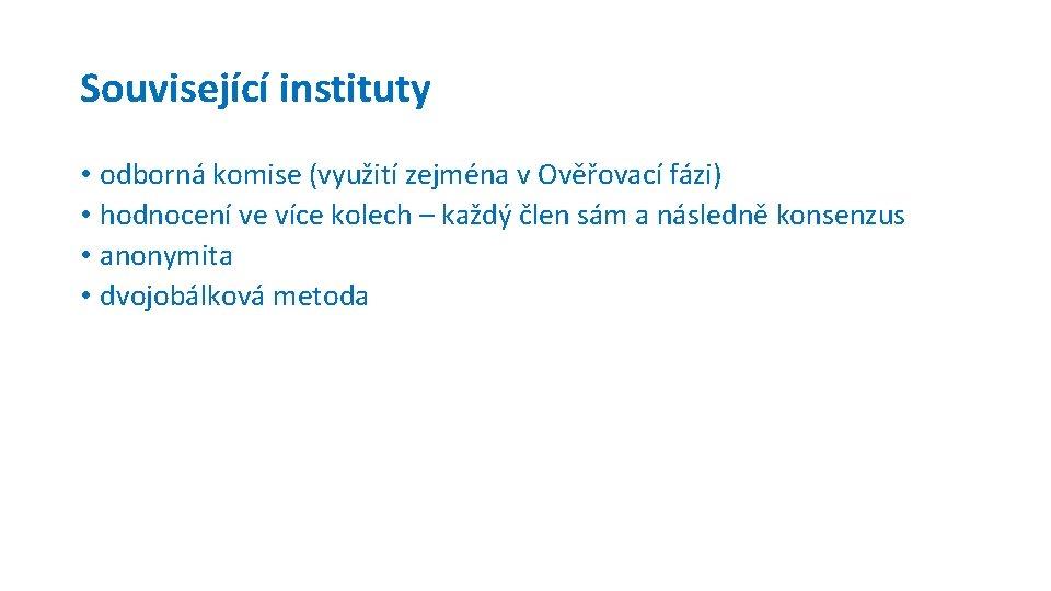 Související instituty • odborná komise (využití zejména v Ověřovací fázi) • hodnocení ve více