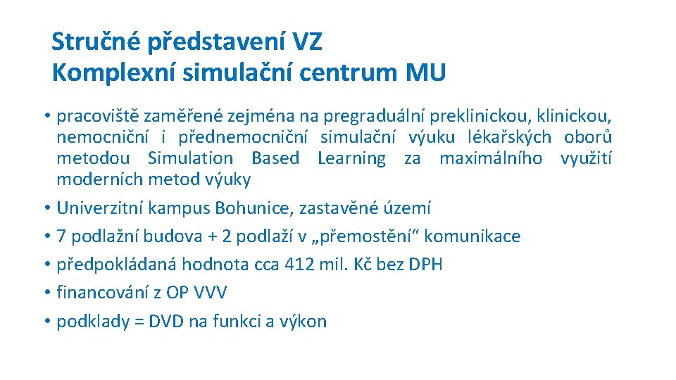 Stručné představení VZ Komplexní simulační centrum MU • pracoviště zaměřené zejména na pregraduální preklinickou,