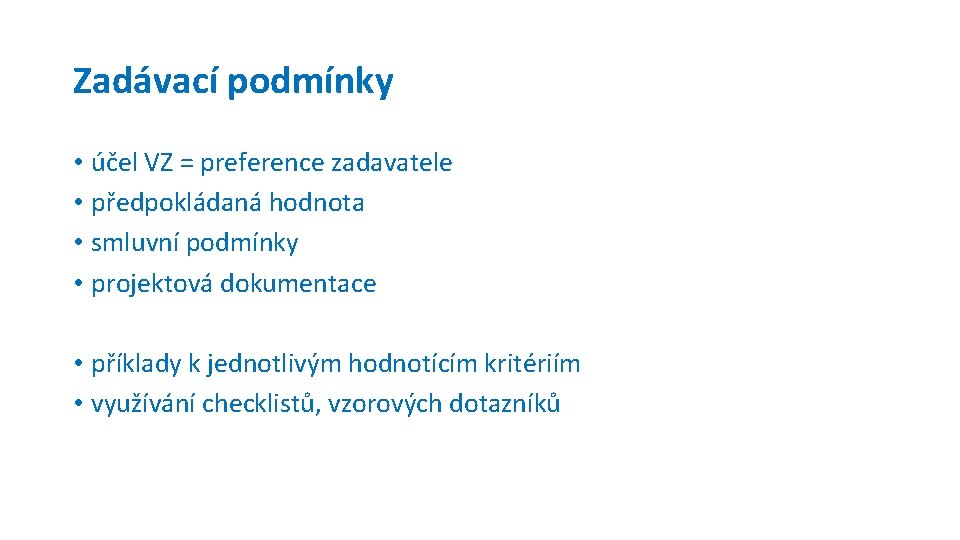 Zadávací podmínky • účel VZ = preference zadavatele • předpokládaná hodnota • smluvní podmínky