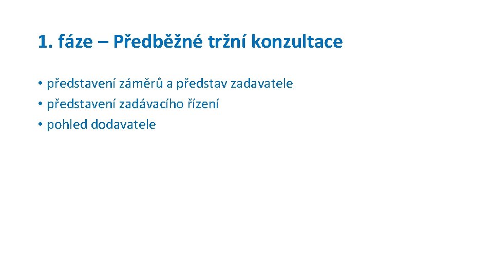 1. fáze – Předběžné tržní konzultace • představení záměrů a představ zadavatele • představení