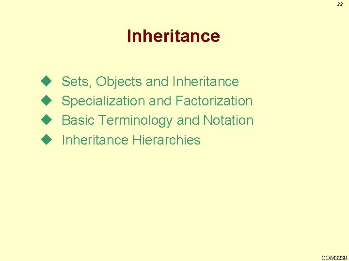 22 Inheritance u u Sets, Objects and Inheritance Specialization and Factorization Basic Terminology and