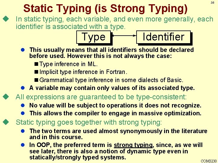 38 Static Typing (is Strong Typing) u In static typing, each variable, and even